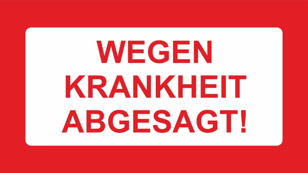 wegen krankheit abgesagt
