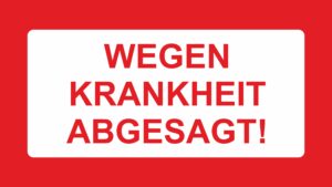 wegen krankheit abgesagt